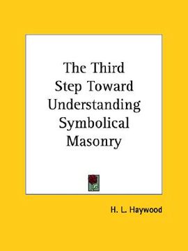 portada the third step toward understanding symbolical masonry (en Inglés)
