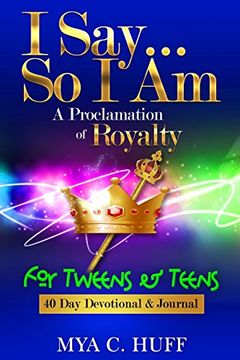 portada I Say...So I Am: A Proclamation of Royalty: For Tweens and Teens (en Inglés)
