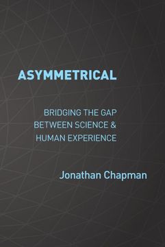 portada Asymmetrical: Bridging the gap Between Science & Human Experience (in English)