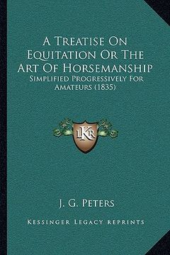 portada a treatise on equitation or the art of horsemanship: simplified progressively for amateurs (1835) (in English)