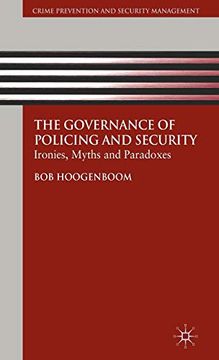 portada The Governance of Policing and Security: Ironies, Myths and Paradoxes (Crime Prevention and Security Management) (in English)