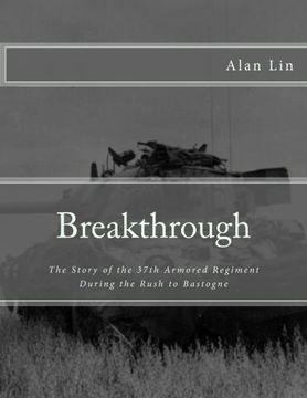 portada Breakthrough: The Story of the 37th Armored Regiment During the Rush to Bastogne