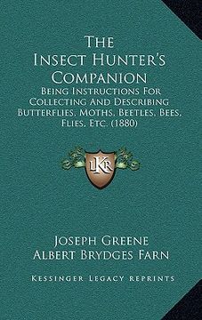 portada the insect hunter's companion: being instructions for collecting and describing butterflies, moths, beetles, bees, flies, etc. (1880) (en Inglés)