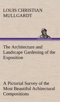portada the architecture and landscape gardening of the exposition a pictorial survey of the most beautiful achitectural compositions of the panama-pacific in (in English)