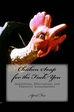 portada Chicken Soup for the Fuck You: Inspirations, Observations, and Character Assassinations (in English)