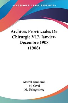 portada Archives Provinciales De Chirurgie V17, Janvier-Decembre 1908 (1908) (en Francés)