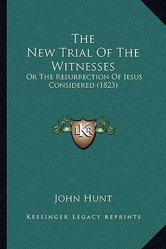 portada the new trial of the witnesses: or the resurrection of jesus considered (1823)