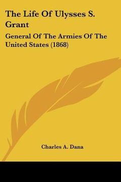 portada the life of ulysses s. grant: general of the armies of the united states (1868)