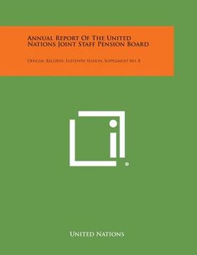 portada Annual Report of the United Nations Joint Staff Pension Board: Official Records, Eleventh Session, Supplement No. 8 (in English)