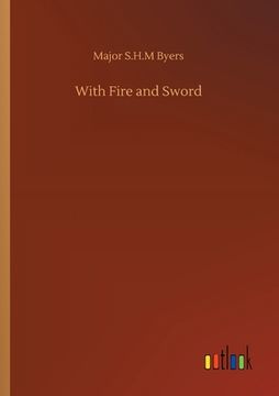 With Fire and Sword de Major s. H. M. Byers(Outlook Verlag) (en Inglés)