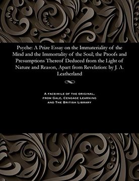 portada Psyche: A Prize Essay on the Immateriality of the Mind and the Immortality of the Soul; The Proofs and Presumptions Thereof Deduced From the Light of.   Apart From Revelation: By j. A  Leatherland