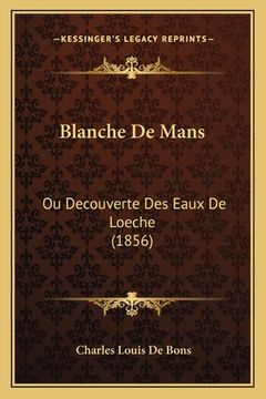 portada Blanche De Mans: Ou Decouverte Des Eaux De Loeche (1856) (en Francés)