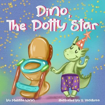 portada Dino, the Potty Star: Potty Training Older Children, Stubborn Kids, and Baby Boys and Girls who Refuse to Give up Their Diapers. The Funniest Dinosaurs Book for Children 3-5 Years-Old. 