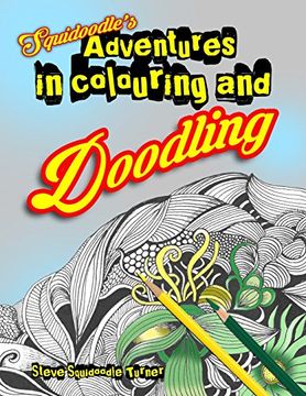 portada Squidoodle's Adventures in Colouring and Doodling.: An Intricate Adult Coloring Book