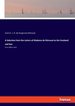 portada A Selection from the Letters of Madame de Rémusat to Her Husband and Son: from 1804 to 1813 (en Inglés)