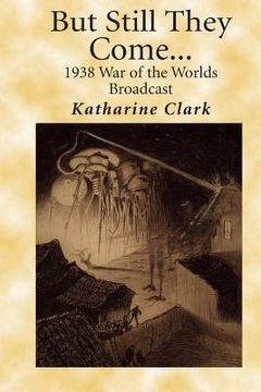 portada But Still They Come: The 1938 War of the Worlds Broadcast (en Inglés)