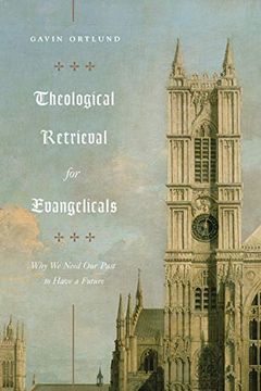 portada Theological Retrieval for Evangelicals: Why we Need our Past to Have a Future 