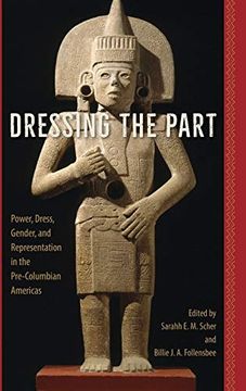 portada Dressing the Part: Power, Dress, Gender, and Representation in the Pre-Columbian Americas (en Inglés)
