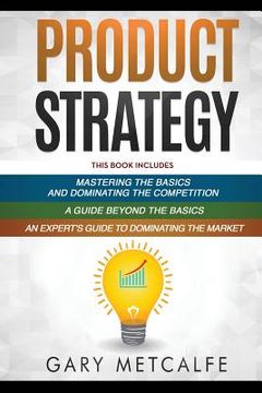 portada Product Strategy: 3 Books in 1: Mastering the Basics and Dominating the Competition+A Guide Beyond the Basics+An Expert's Guide to Domin (in English)