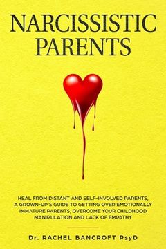 portada Narcissistic Parents: Heal from Distant and Self-Involved Parents. A Grown-Up's Guide to Getting Over emotionally immature Parents. Overcome (en Inglés)