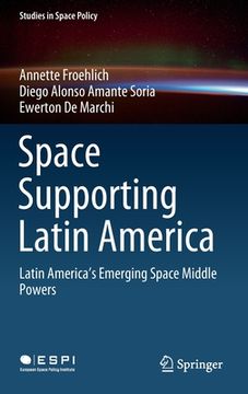 portada Space Supporting Latin America: Latin America's Emerging Space Middle Powers (in English)