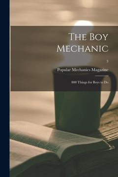 portada The Boy Mechanic: 800 Things for Boys to Do; 3 (en Inglés)
