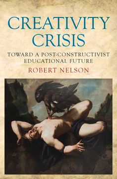 portada Creativity Crisis: Toward a Post-Constructivist Educational Future (en Inglés)