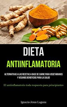 portada Dieta Antiinflamatoria: Alternativas a las Recetas a Base de Carne Para Vegetarianos y Veganos Beneficios Para la Salud