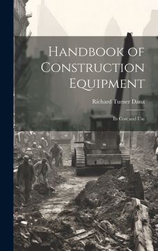 portada Handbook of Construction Equipment: Its Cost and Use (en Inglés)