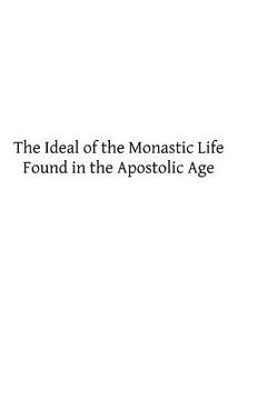 portada The Ideal of the Monastic Life Found in the Apostolic Age (in English)