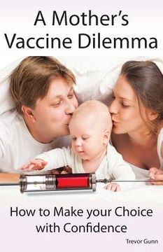 portada A Mother's Vaccine Dilemma - How to Make your Choice with Confidence (en Inglés)