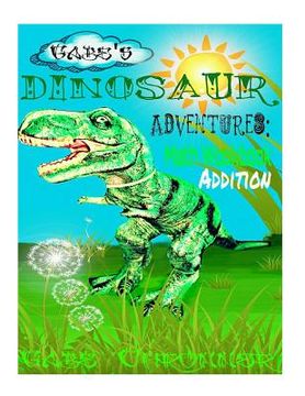 portada Gabe's Dinosaur Adventures: Math Workbook Addition (en Inglés)