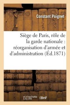 portada Souvenirs Du Siège de Paris, Rôle de la Garde Nationale: Nécessité de la Réorganisation de l'Armée Et de l'Administration (en Francés)