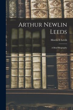 portada Arthur Newlin Leeds: a Brief Biography (en Inglés)