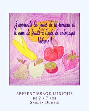 portada J'apprends les jours de la semaine et le nom de fruits à l'aide de coloriages (en Francés)