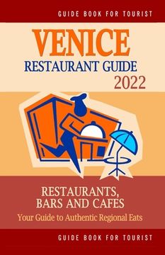portada Venice Restaurant Guide 2022: Your Guide to Authentic Regional Eats in Venice, Italy (Restaurant Guide 2022) (en Inglés)