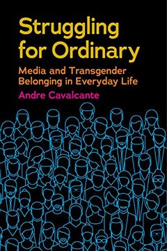 portada Struggling for Ordinary: Media and Transgender Belonging in Everyday Life (Critical Cultural Communication) (in English)