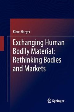 portada Exchanging Human Bodily Material: Rethinking Bodies and Markets (in English)