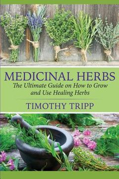 portada Medicinal Herbs: The Ultimate Guide on How to Grow and Use Healing Herbs (en Inglés)