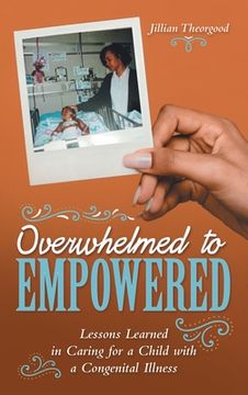 portada Overwhelmed to Empowered: Lessons Learned in Caring for a Child with a Congenital Illness (in English)