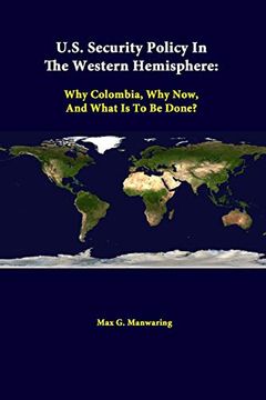 portada U. S. Security Policy in the Western Hemisphere: Why Colombia, why Now, and What is to be Done? (en Inglés)