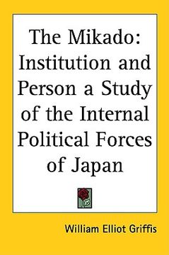 portada the mikado: institution and person a study of the internal political forces of japan (en Inglés)