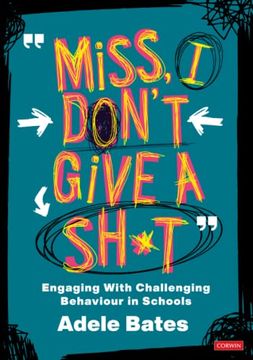 portada "Miss, i Don’T Give a Sh*T": Engaging With Challenging Behaviour in Schools (Corwin Ltd) 