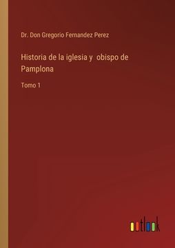 portada Historia de la iglesia y obispo de Pamplona: Tomo 1 (in Spanish)