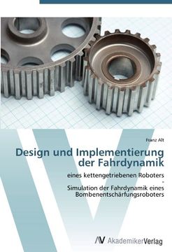 portada Design und Implementierung der Fahrdynamik: eines kettengetriebenen Roboters  -  Simulation der Fahrdynamik eines Bombenentschärfungsroboters