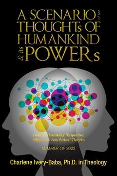 portada A SCENARIO of the THOUGHTs OF HUMANKIND & its POWERs: From a Christianity Perspective: Biblical and Non-Biblical Theories (en Inglés)