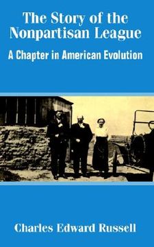 portada the story of the nonpartisan league: a chapter in american evolution (en Inglés)