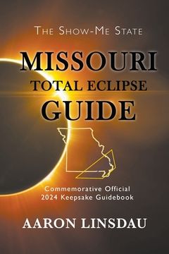 portada Missouri Total Eclipse Guide: Official Commemorative 2024 Keepsake Guidebook (en Inglés)