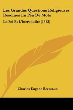 portada Les Grandes Questions Religieuses Resolues En Peu De Mots: La Foi Et L'Incredulite (1883) (en Francés)