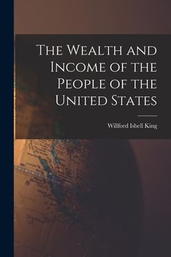 portada The Wealth and Income of the People of the United States (en Inglés)